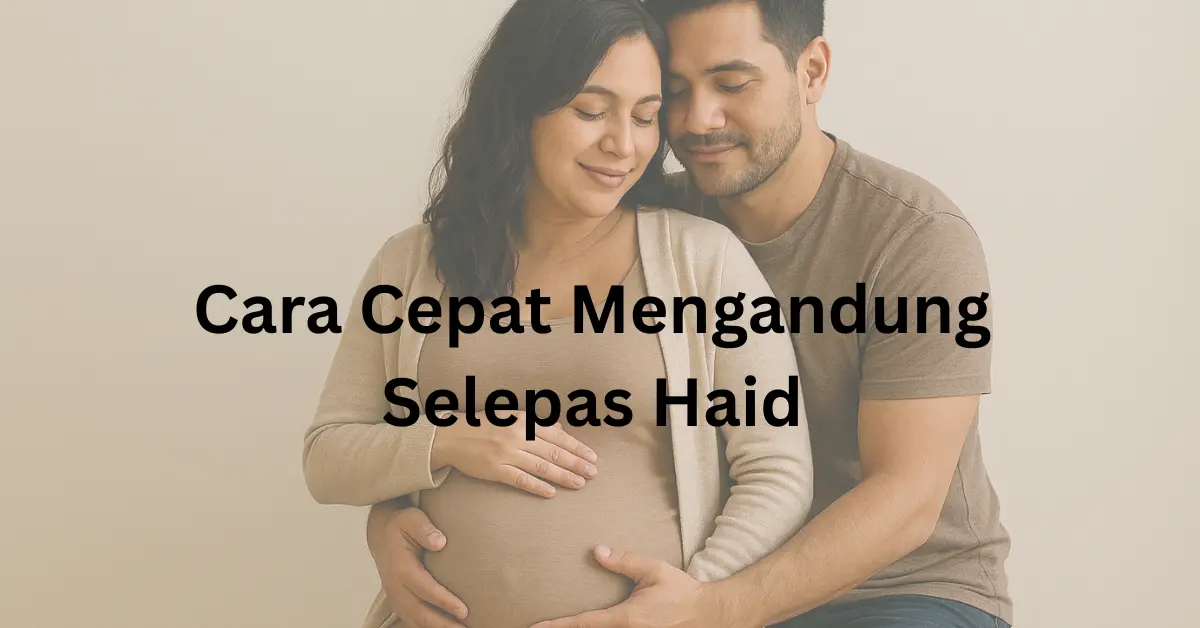 cara cepat mengandung selepas haid