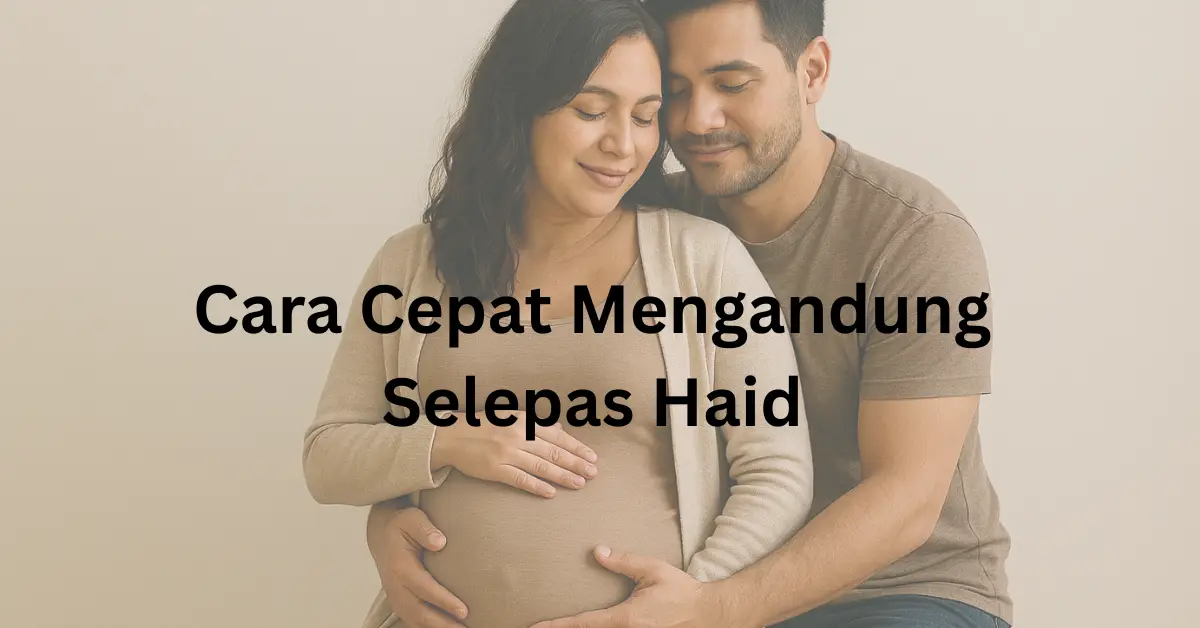 cara cepat mengandung selepas haid