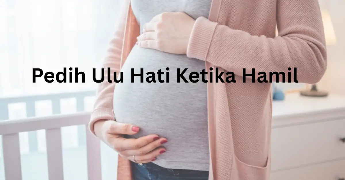 pedih ulu hati ketika hamil