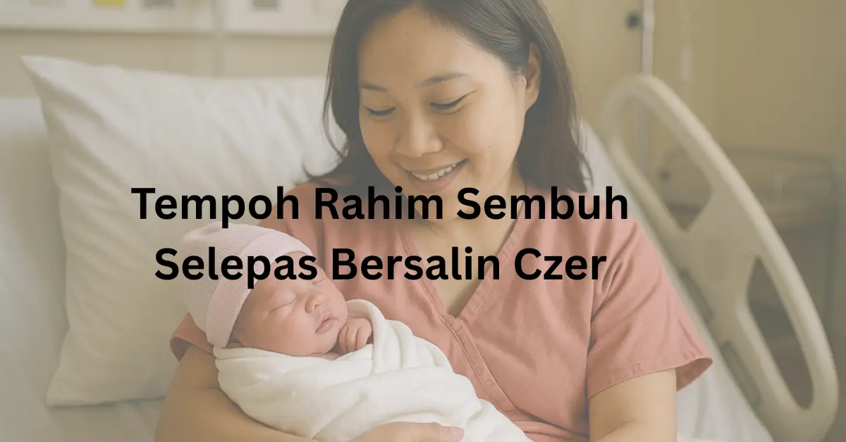 tempoh rahim sembuh selepas bersalin czer