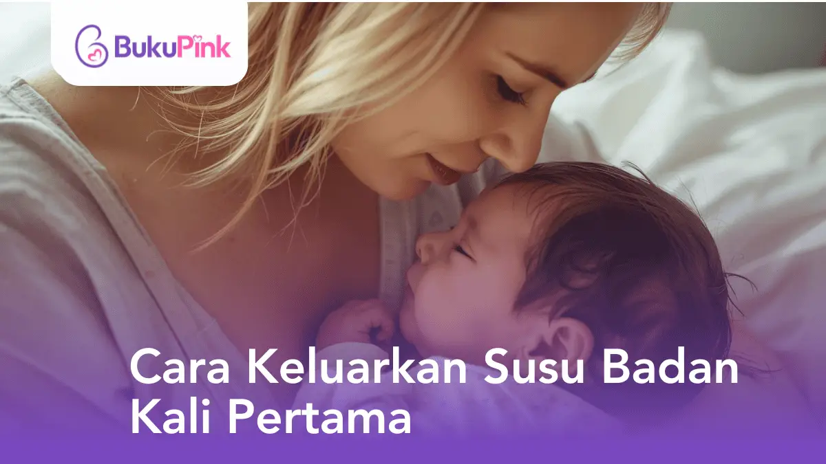 cara keluarkan susu badan kali pertama