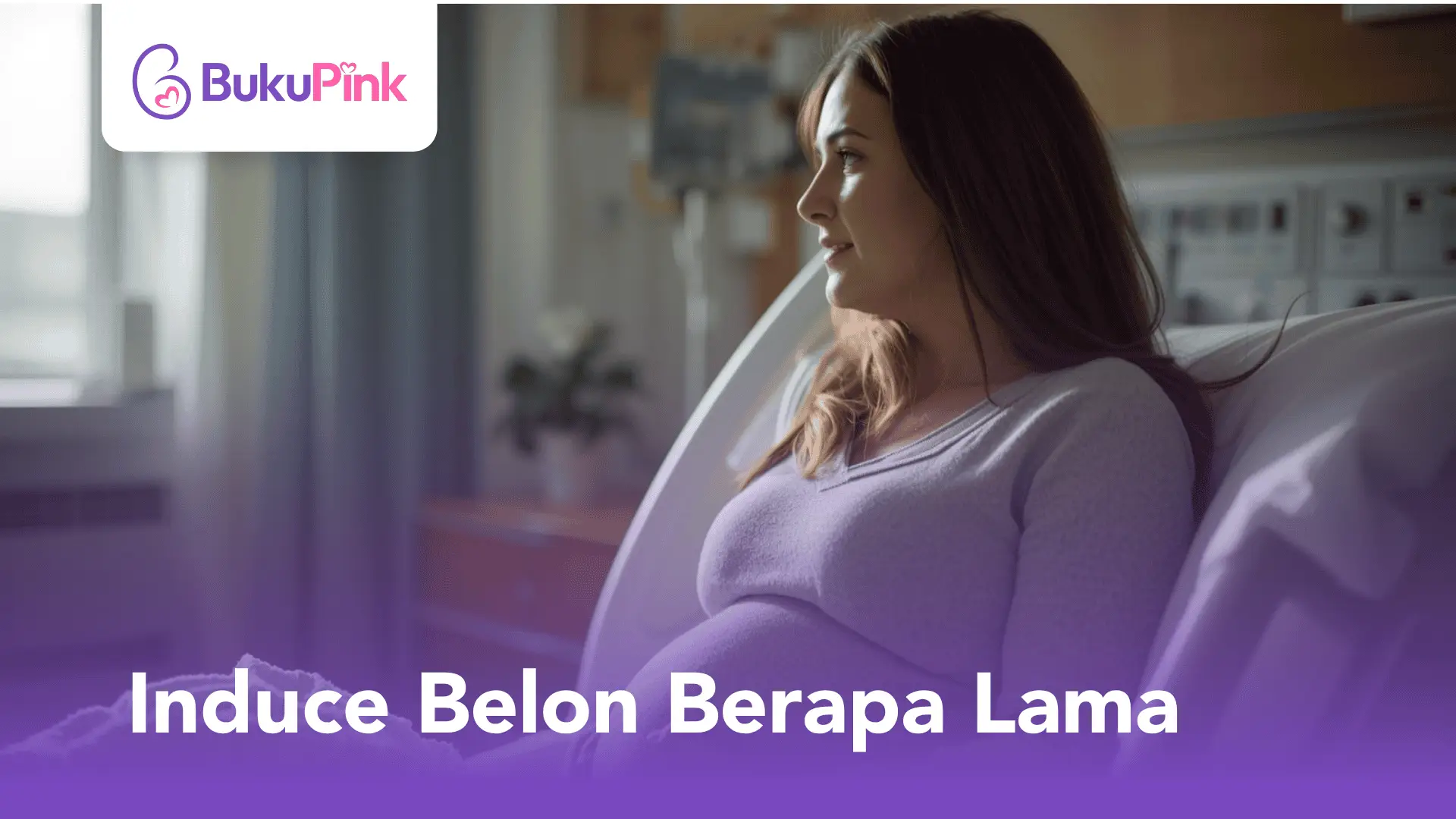 induce belon berapa lama