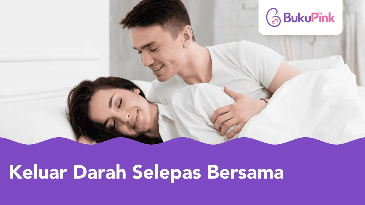 keluar darah selepas bersama