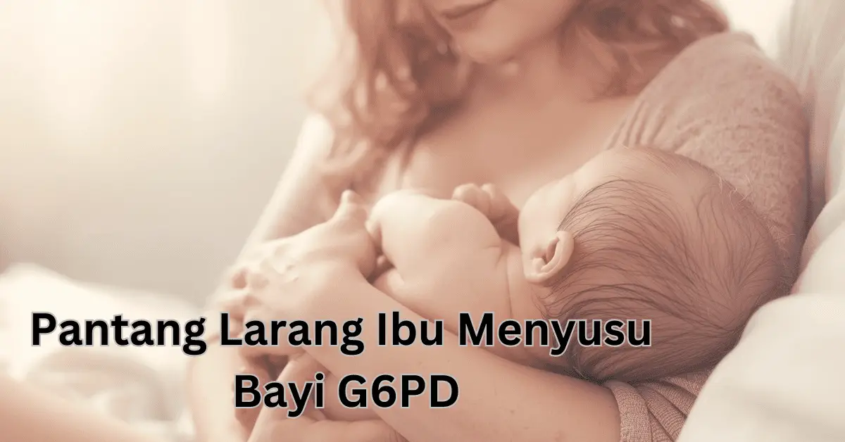 pantang larang ibu menyusu bayi g6pd