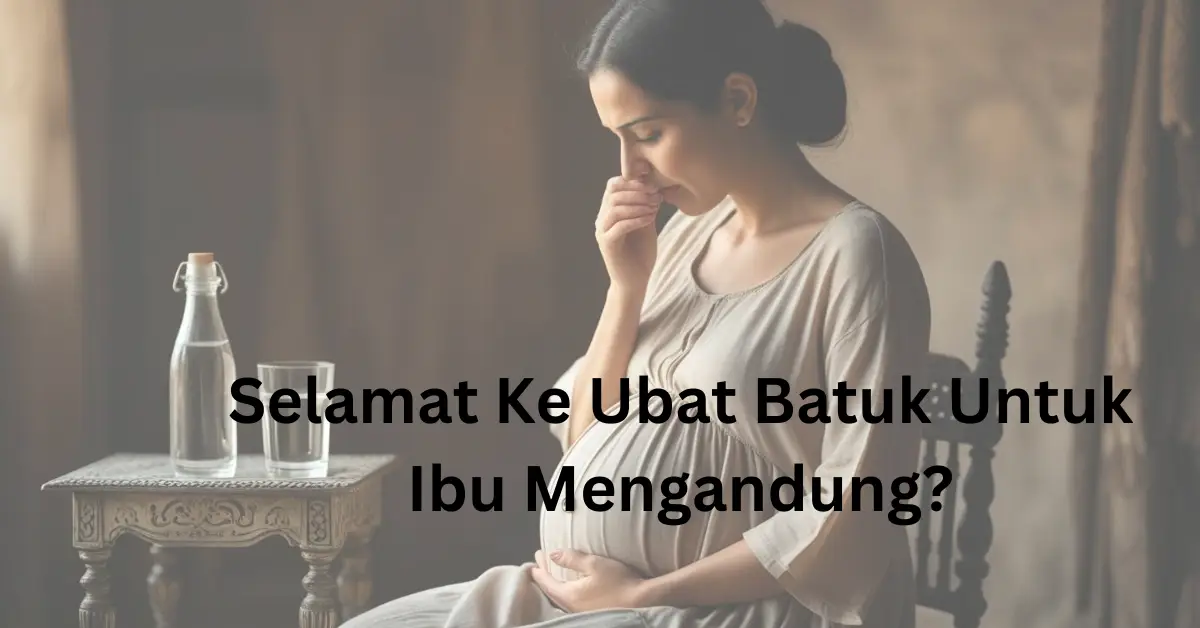 ubat batuk untuk ibu mengandung